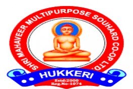SHRI MAHAVEER MULTIPURPOSE SOUHARD SAHAKARI LTD. HUKKERI